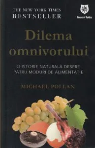 Dilema omnivorului - O istorie naturala despre patru moduri de alimentatie de Michael Pollan