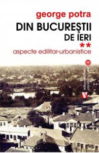 Din Bucurestii de ieri Vol.2: Aspecte edilitar-urbanistice