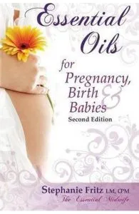 Essential Oils for Pregnancy, Birth, and Babies 2nd Edition de Stephanie Fritz