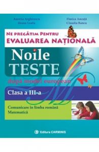 Evaluare nationala clasa 3. Limba romana-matematica. Noile teste dupa model european