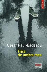 Frica de umbra mea de Cezar Paul-Badescu