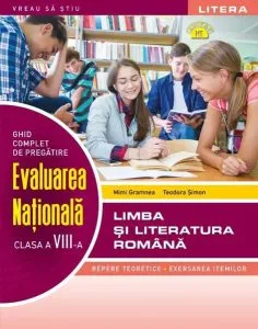 Ghid complet de pregătire. Evaluarea Națională. Limba și literatura română. Clasa a VIII-a de Mimi Gramnea
