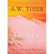 Glasul profetului. Cine va vorbi pentru Dumnezeu? de A.W. Tozer