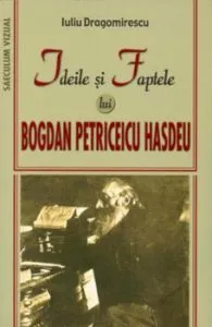 Ideile si faptele lui Bogdan Petriceicu Hasdeu de Iuliu Dragomirescu