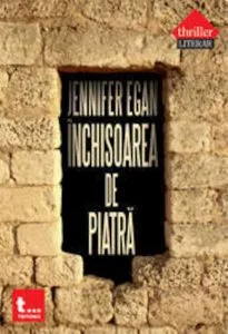 Inchisoarea de piatra de Jennifer Egan