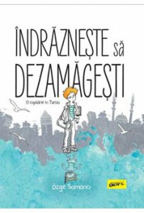Indrazneste sa dezamagesti. O copilarie in Turcia
