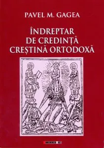 Indreptar de Credinta Ortodoxa de Pavel M. Gagea