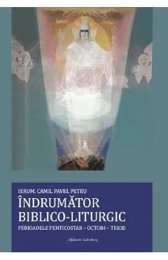 Indrumator biblico-liturgic. Perioadele Penticostar-Octoih-Triod de Camil Pavel Peteu
