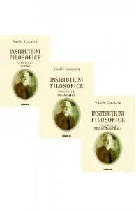 Institutiuni filosofice Vol.1+2+3 de Vasile Lucaciu