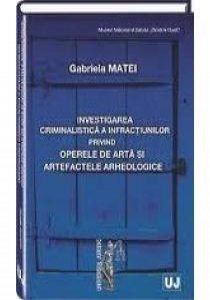 Investigarea criminalistica a infractiunilor privind operele de arta si artefactele arheologice