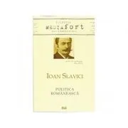 Ioan Slavici. Politica Romaneasca de Lucian-Vasile Szabo