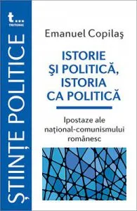 Istorie si politica, istoria ca politica de Emanuel Copilas