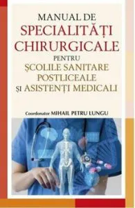 Manual de specialitati chirurgicale pentru scolile sanitare de Mihail Petre Lungu