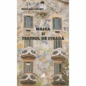 Masca si teatru de strada. de Mihai Malaimare