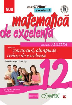 Matematica de excelenta - Clasa 12. Vol.1: Algebra