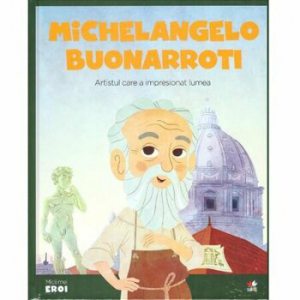 Micii eroi. Michelangelo. Artistul care a impresionat lumea