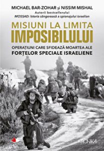 Misiuni la limita imposibilului. Operatiuni care sfideaza moartea ale fortelor speciale israeliene