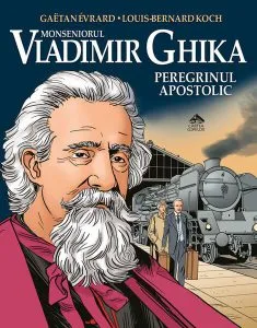 Monseniorul Vladimir Ghika, peregrinul apostolic de Louis-Bernard Koch