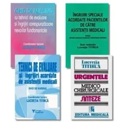 Pachet 4 carti Asistenti medicali: Ghid de nursing, Tehnici de evaluare, Ingrijiri speciale acordate pacientilor si Urgentele medico-chirurgicale de Lucretia Titirca