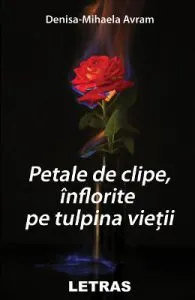 Petale de clipe, inflorite pe tulpina vietii de Denisa-Mihaela Avram
