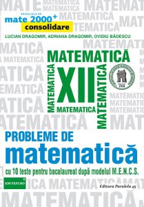 Probleme de matematica pentru clasa a XII-a. Ed. 2. 2016-2017