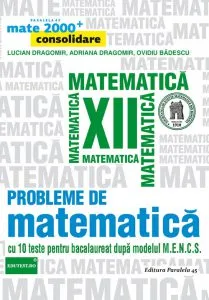 Probleme de matematica pentru clasa a XII-a. Ed. 2. 2016-2017 de Adriana Dragomir