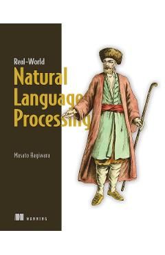 Real-World Natural Language Processing: Practical Applications with Deep Learning