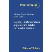 Regimul juridic european al prelucrarii datelor cu caracter personal de Nicolae Dragos Costescu