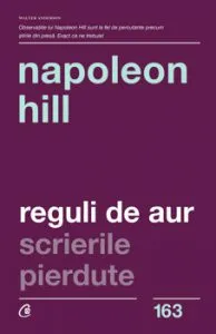 Reguli de Aur. Scrierile pierdute. Ed. a II-a de Napoleon Hill