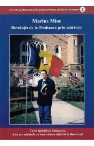 Revolutia de la Timisoara prin marturii de Marius Mioc