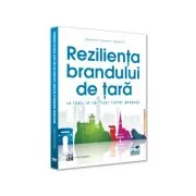 Rezilienta brandului de tara. Un pariu castigat pentru Romania de Valentin-Cosmin Saracin