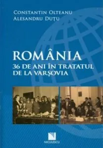 Romania. 36 de ani in Tratatul de la Varsovia de Alesandru Dutu