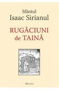 Rugaciuni de taina de Sfantul Isaac Sirianul