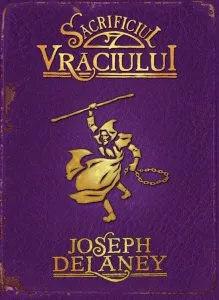 Sacrificiul Vraciului, Cronicile Wardstone, Vol. 6 de Joseph Delaney
