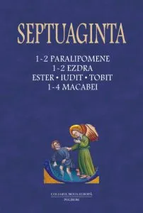 Septuaginta Vol. 3. 1-2 Paralipomene. 1-2 Ezdra. Ester. Iudit. Tobit. 1-4 Macabei de Cristian Badilita