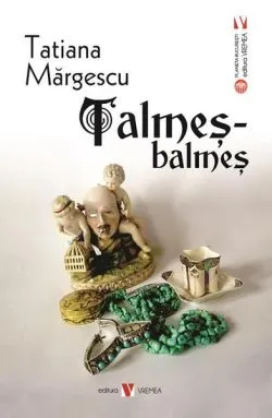 Talmeș-balmeș de Tatiana Margescu
