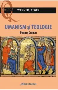 Umanism si teologie. Paideia Christi de Werner Jaeger