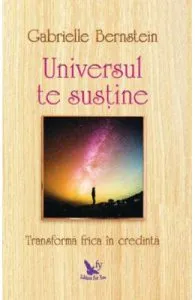 Universul te sustine de Gabrielle Bernstein