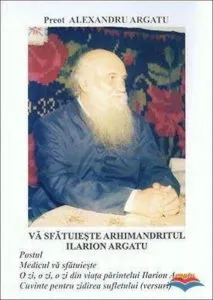 Va sfatuieste Arhimandritul Ilarion Argatu de Alexandru Argatu