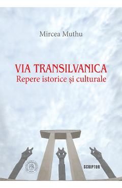 Via Transilvanica. Repere istorice si culturale