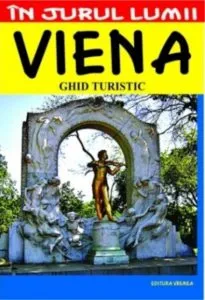 Viena: Ghid turistic - Editia 2014 de Julia- Maria Cristea