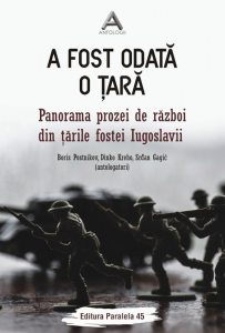 A fost odata o tara. Panorama prozei de razboi din tarile fostei Iugoslavii
