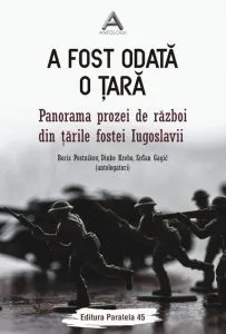A fost odata o tara. Panorama prozei de razboi din tarile fostei Iugoslavii