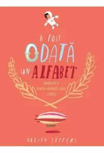 A fost odata un alfabet. Minipovesti pentru (aproape) toate literele de Oliver Jeffers