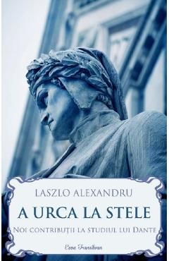 A urca la stele. Noi contributii la studiul lui Dante