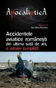 Accidentele aviatice romanesti din ultima suta de ani, o istorie cumplita de Boerescu Dan-Silviu