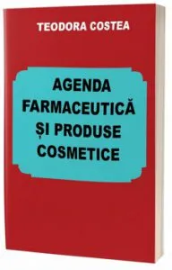Agenda farmaceutica si produse cosmetice de Teodora Costea
