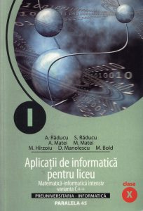 Aplicatii de informatica pentru liceu. Matematica-informatica intensiv. Varianta C++. Clasa a X-a