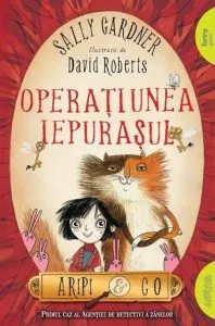 Aripi si co 1: operatiunea iepurasul pb de Sally Gardner