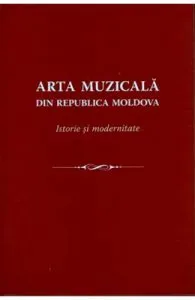 Arta muzicala din Republica Moldova. Istorie si modernitate